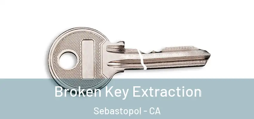  Broken Key Extraction Sebastopol - CA