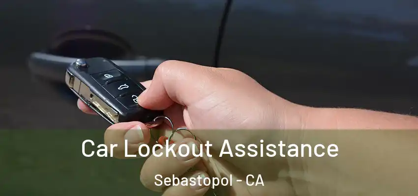  Car Lockout Assistance Sebastopol - CA