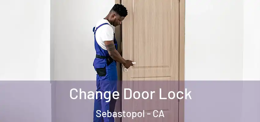  Change Door Lock Sebastopol - CA