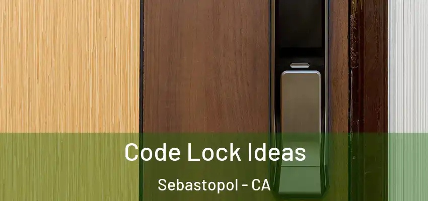  Code Lock Ideas Sebastopol - CA