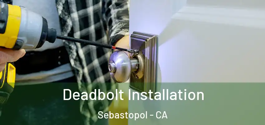  Deadbolt Installation Sebastopol - CA