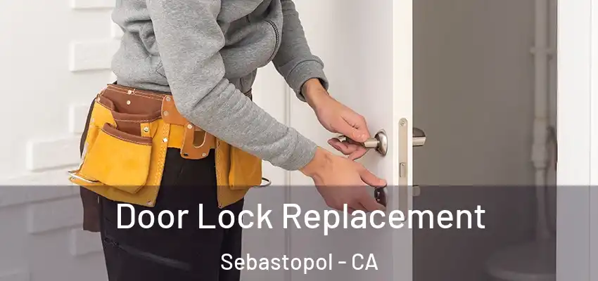 Door Lock Replacement Sebastopol - CA