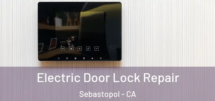  Electric Door Lock Repair Sebastopol - CA