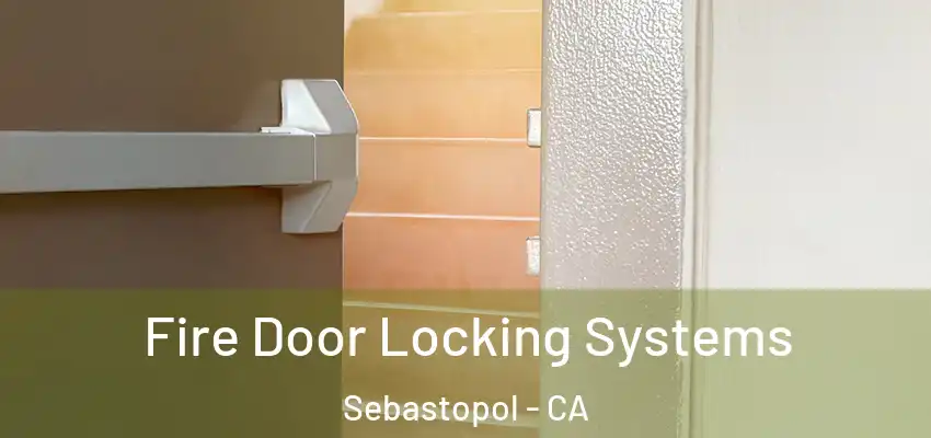  Fire Door Locking Systems Sebastopol - CA