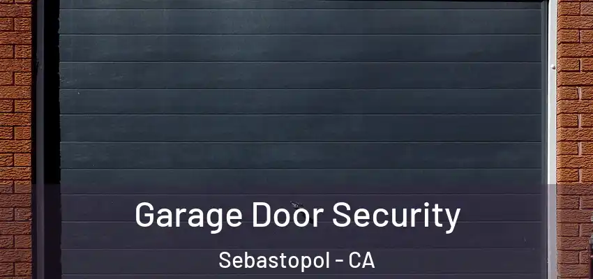  Garage Door Security Sebastopol - CA