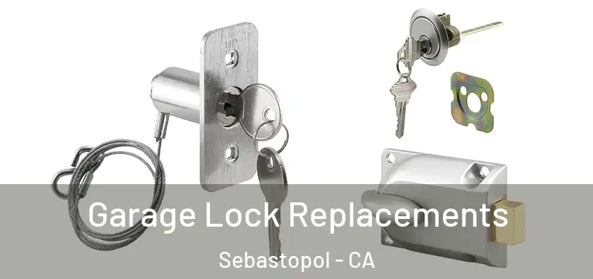  Garage Lock Replacements Sebastopol - CA