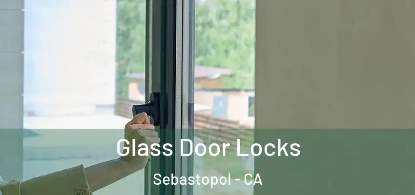  Glass Door Locks Sebastopol - CA