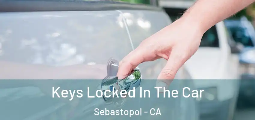  Keys Locked In The Car Sebastopol - CA
