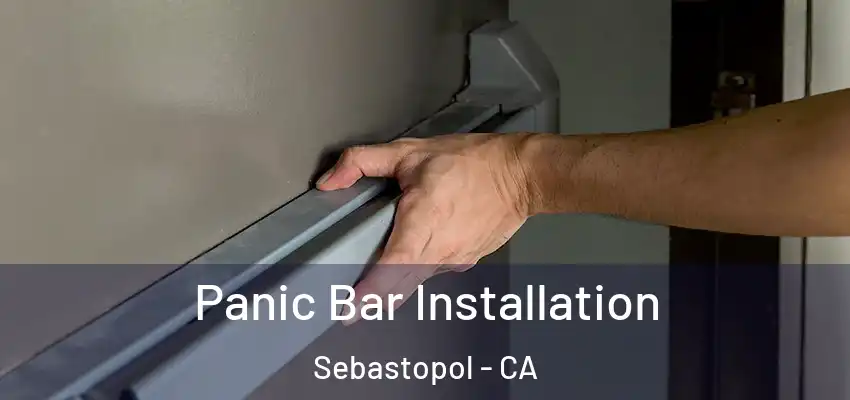 Panic Bar Installation Sebastopol - CA