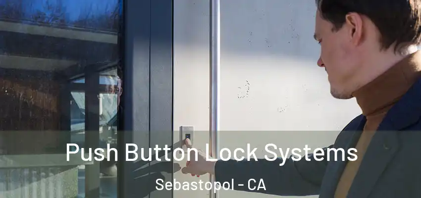  Push Button Lock Systems Sebastopol - CA