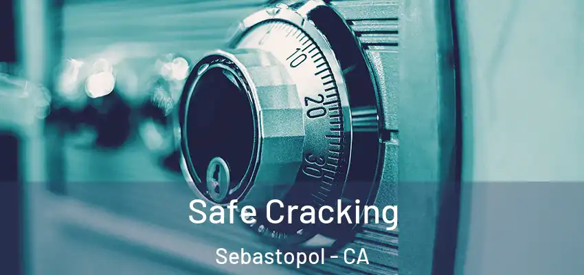  Safe Cracking Sebastopol - CA